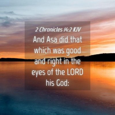 Picture 04 - 2 Chronicles 14:2 KJV - And Asa did that which was good and right in the - Bible Verse Picture