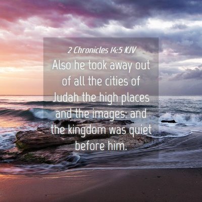 Picture 04 - 2 Chronicles 14:5 KJV - Also he took away out of all the cities of Judah - Bible Verse Picture