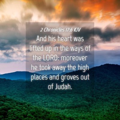 Picture 04 - 2 Chronicles 17:6 KJV - And his heart was lifted up in the ways of the - Bible Verse Picture