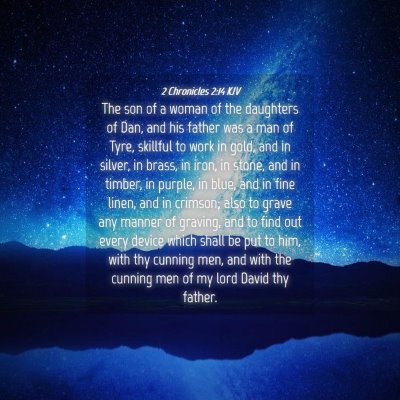 Picture 04 - 2 Chronicles 2:14 KJV - The son of a woman of the daughters of Dan, and - Bible Verse Picture