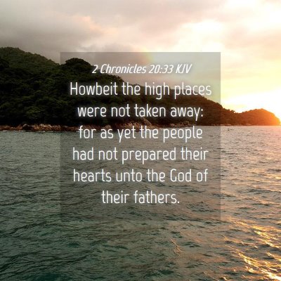 Picture 04 - 2 Chronicles 20:33 KJV - Howbeit the high places were not taken away: for - Bible Verse Picture