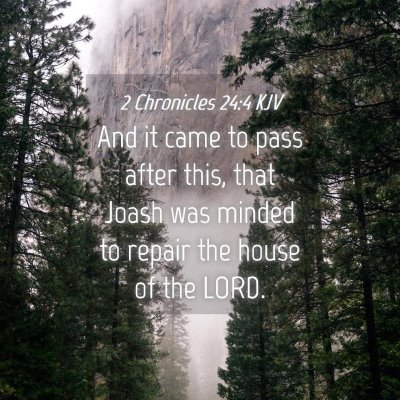 Picture 04 - 2 Chronicles 24:4 KJV - And it came to pass after this, that Joash was - Bible Verse Picture