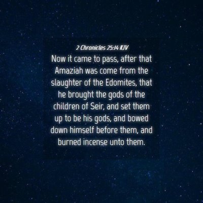 Picture 04 - 2 Chronicles 25:14 KJV - Now it came to pass, after that Amaziah was come - Bible Verse Picture