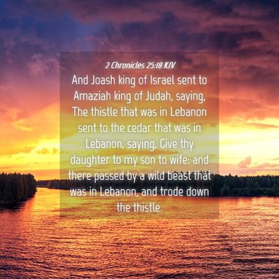 Picture 04 - 2 Chronicles 25:18 KJV - And Joash king of Israel sent to Amaziah king of - Bible Verse Picture