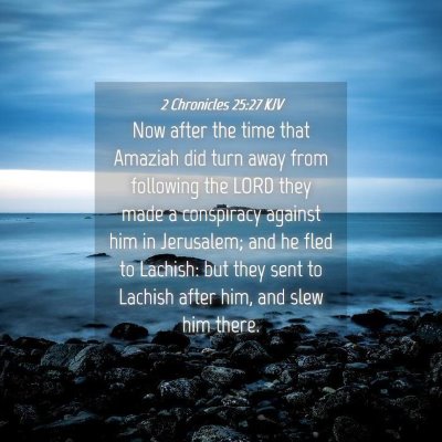 Picture 04 - 2 Chronicles 25:27 KJV - Now after the time that Amaziah did turn away - Bible Verse Picture