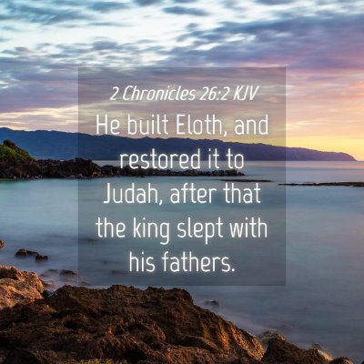 Picture 04 - 2 Chronicles 26:2 KJV - He built Eloth, and restored it to Judah, after - Bible Verse Picture