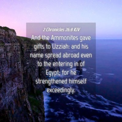 Picture 04 - 2 Chronicles 26:8 KJV - And the Ammonites gave gifts to Uzziah: and his - Bible Verse Picture