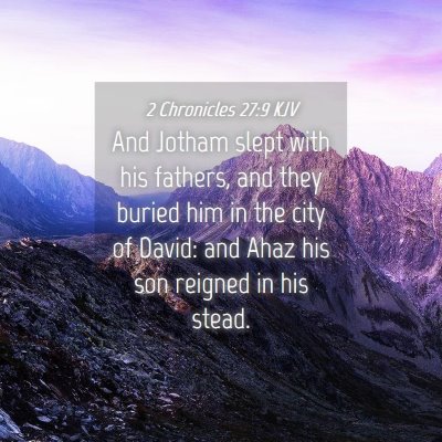 Picture 04 - 2 Chronicles 27:9 KJV - And Jotham slept with his fathers, and they - Bible Verse Picture