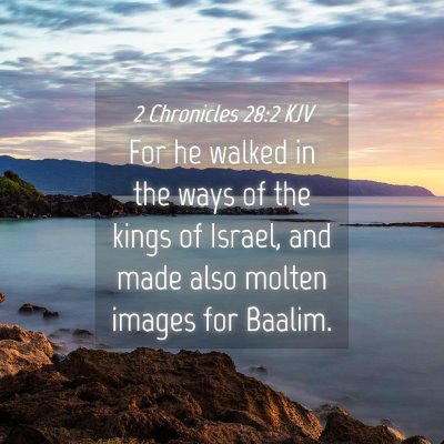 Picture 04 - 2 Chronicles 28:2 KJV - For he walked in the ways of the kings of Israel, - Bible Verse Picture