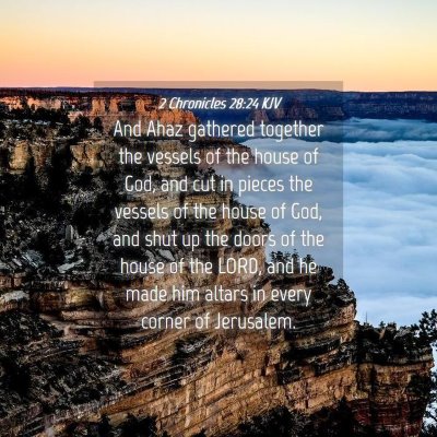 Picture 04 - 2 Chronicles 28:24 KJV - And Ahaz gathered together the vessels of the - Bible Verse Picture