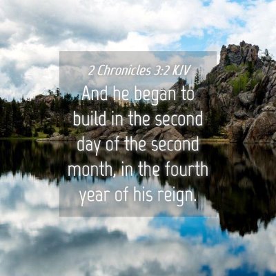 Picture 04 - 2 Chronicles 3:2 KJV - And he began to build in the second day of the - Bible Verse Picture