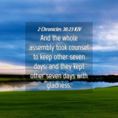 Picture 04 - 2 Chronicles 30:23 KJV - And the whole assembly took counsel to keep other - Bible Verse Picture