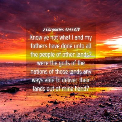 Picture 04 - 2 Chronicles 32:13 KJV - Know ye not what I and my fathers have done unto - Bible Verse Picture