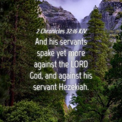Picture 04 - 2 Chronicles 32:16 KJV - And his servants spake yet more against the LORD - Bible Verse Picture