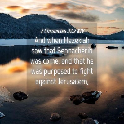 Picture 04 - 2 Chronicles 32:2 KJV - And when Hezekiah saw that Sennacherib was come, - Bible Verse Picture