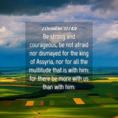 Picture 04 - 2 Chronicles 32:7 KJV - Be strong and courageous, be not afraid nor - Bible Verse Picture