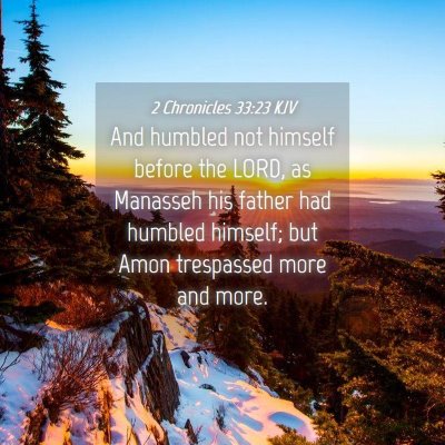 Picture 04 - 2 Chronicles 33:23 KJV - And humbled not himself before the LORD, as - Bible Verse Picture