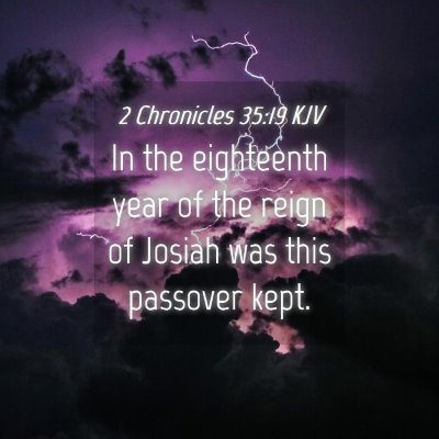 Picture 04 - 2 Chronicles 35:19 KJV - In the eighteenth year of the reign of Josiah was - Bible Verse Picture