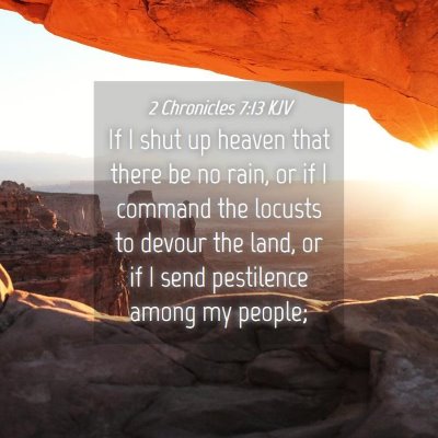 Picture 04 - 2 Chronicles 7:13 KJV - If I shut up heaven that there be no rain, or if - Bible Verse Picture