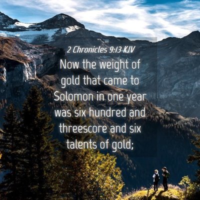 Picture 04 - 2 Chronicles 9:13 KJV - Now the weight of gold that came to Solomon in - Bible Verse Picture