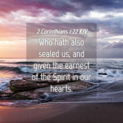 Picture 04 - 2 Corinthians 1:22 KJV - Who hath also sealed us, and given the earnest of - Bible Verse Picture