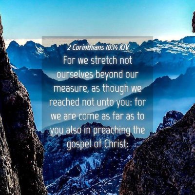 Picture 04 - 2 Corinthians 10:14 KJV - For we stretch not ourselves beyond our measure, - Bible Verse Picture