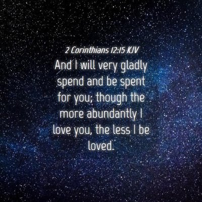 Picture 04 - 2 Corinthians 12:15 KJV - And I will very gladly spend and be spent for - Bible Verse Picture