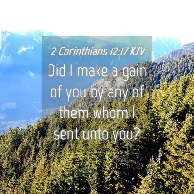 Picture 04 - 2 Corinthians 12:17 KJV - Did I make a gain of you by any of them whom I - Bible Verse Picture