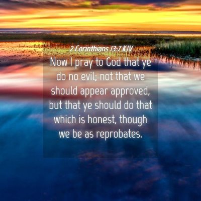 Picture 04 - 2 Corinthians 13:7 KJV - Now I pray to God that ye do no evil; not that we - Bible Verse Picture