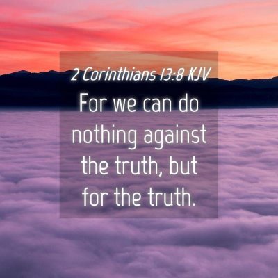 Picture 04 - 2 Corinthians 13:8 KJV - For we can do nothing against the truth, but for - Bible Verse Picture