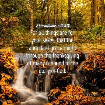 Picture 04 - 2 Corinthians 4:15 KJV - For all things are for your sakes, that the - Bible Verse Picture