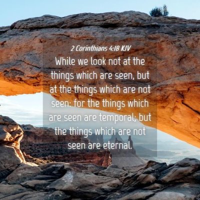 Picture 04 - 2 Corinthians 4:18 KJV - While we look not at the things which are seen, - Bible Verse Picture