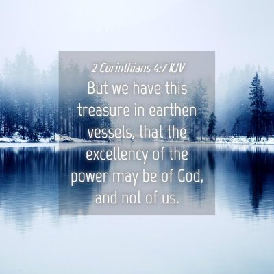 Picture 04 - 2 Corinthians 4:7 KJV - But we have this treasure in earthen vessels, - Bible Verse Picture