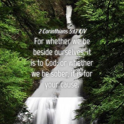 Picture 04 - 2 Corinthians 5:13 KJV - For whether we be beside ourselves, it is to God: - Bible Verse Picture