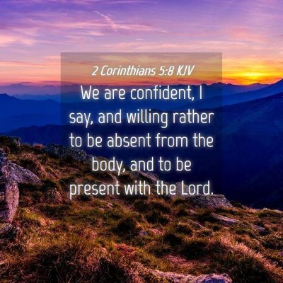 Picture 04 - 2 Corinthians 5:8 KJV - We are confident, I say, and willing rather to be - Bible Verse Picture