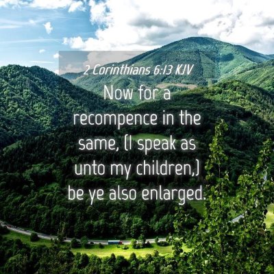 Picture 04 - 2 Corinthians 6:13 KJV - Now for a recompence in the same, (I speak as - Bible Verse Picture