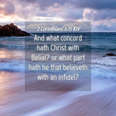 Picture 04 - 2 Corinthians 6:15 KJV - And what concord hath Christ with Belial? or what - Bible Verse Picture