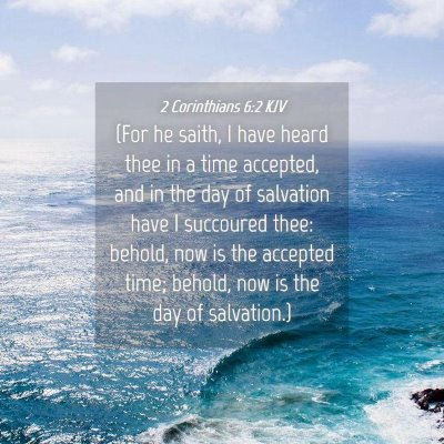 Picture 04 - 2 Corinthians 6:2 KJV - (For he saith, I have heard thee in a time - Bible Verse Picture