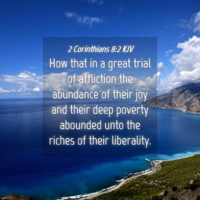 Picture 04 - 2 Corinthians 8:2 KJV - How that in a great trial of affliction the - Bible Verse Picture