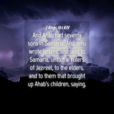 Picture 04 - 2 Kings 10:1 KJV - And Ahab had seventy sons in Samaria. And Jehu - Bible Verse Picture