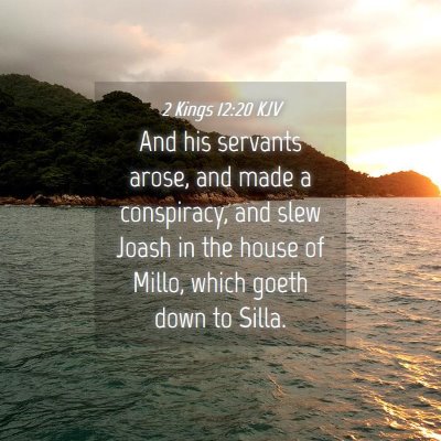 Picture 04 - 2 Kings 12:20 KJV - And his servants arose, and made a conspiracy, - Bible Verse Picture