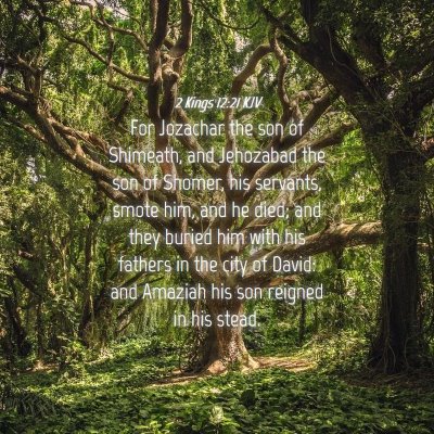 Picture 04 - 2 Kings 12:21 KJV - For Jozachar the son of Shimeath, and Jehozabad - Bible Verse Picture