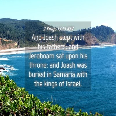 Picture 04 - 2 Kings 13:13 KJV - And Joash slept with his fathers; and Jeroboam - Bible Verse Picture