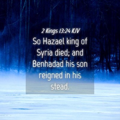 Picture 04 - 2 Kings 13:24 KJV - So Hazael king of Syria died; and Benhadad his - Bible Verse Picture