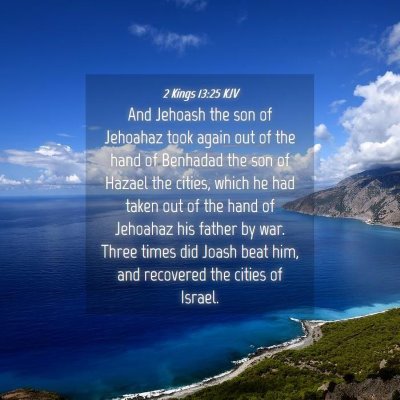 Picture 04 - 2 Kings 13:25 KJV - And Jehoash the son of Jehoahaz took again out of - Bible Verse Picture
