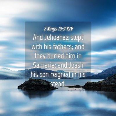 Picture 04 - 2 Kings 13:9 KJV - And Jehoahaz slept with his fathers; and they - Bible Verse Picture