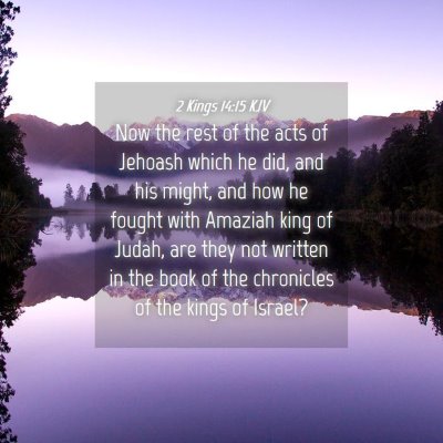 Picture 04 - 2 Kings 14:15 KJV - Now the rest of the acts of Jehoash which he did, - Bible Verse Picture