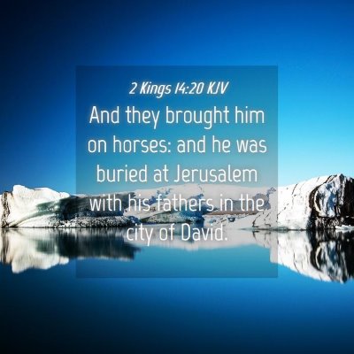Picture 04 - 2 Kings 14:20 KJV - And they brought him on horses: and he was buried - Bible Verse Picture