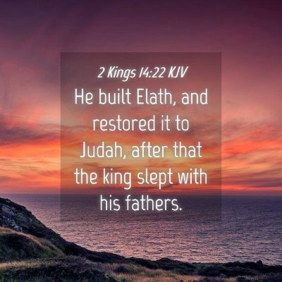 Picture 04 - 2 Kings 14:22 KJV - He built Elath, and restored it to Judah, after - Bible Verse Picture