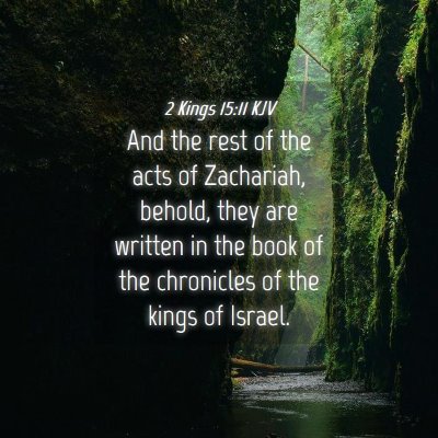 Picture 04 - 2 Kings 15:11 KJV - And the rest of the acts of Zachariah, behold, - Bible Verse Picture